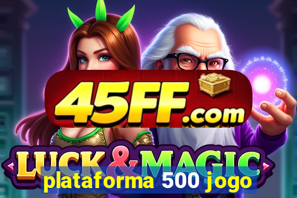 plataforma 500 jogo